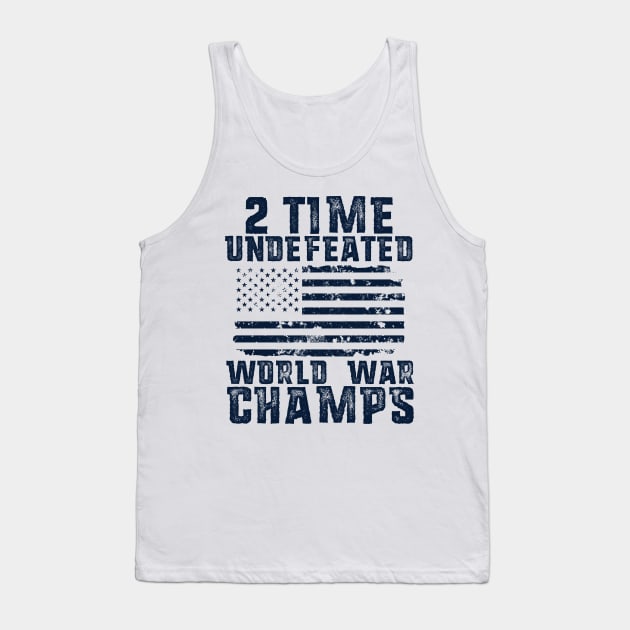 Undefeated World War Champs T-Shirt Patriotic 4th of July Tank Top by 14thFloorApparel